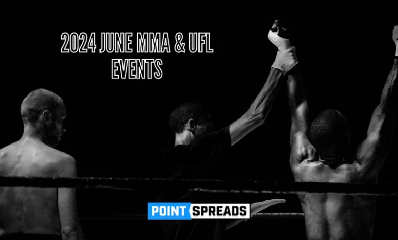 An Inside Look at June’s UFC/MMA Events